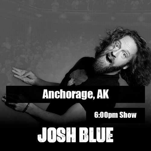 Josh Blue – September 5 – Anchorage